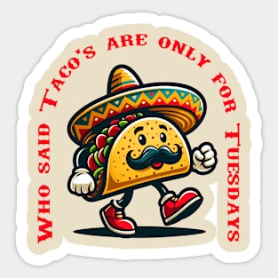 Who Said Taco's Are Only For Tuesdays - Taco Man Sticker